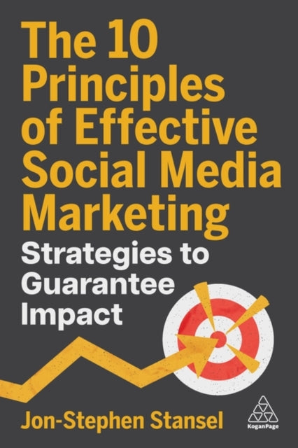 10 Principles of Effective Social Media Marketing, Strategies to Guarantee Impact 9781398621442 Jon-stephen Stansel