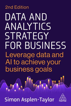 Data and Analytics Strategy for Business, Leverage Data and AI to Achieve Your Business Goals
