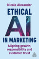 Ethical AI in Marketing, Aligning Growth, Responsibility and Customer Trust 9781398622296 Nicole Alexander
