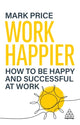 Book cover of: Work Happier. By: Mark Price