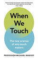Book cover of: When We Touch. By: Michael Banissy