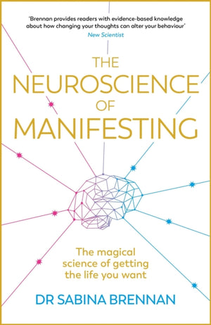 Neuroscience of Manifesting, The Magical Science of Getting the Life You Want