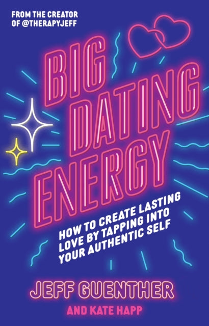 Big Dating Energy, How to Create Lasting Love by Tapping Into Your Authentic Self 9781398721326 Jeff Guenther
