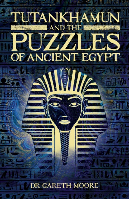 Book cover of: Tutankhamun and the Puzzles of Ancient Egypt. By: Gareth Moore