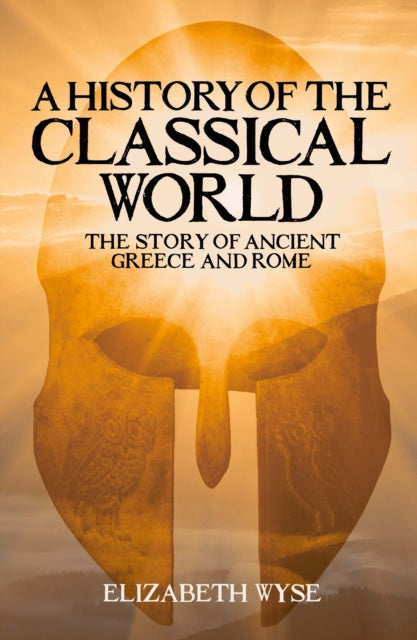Book cover of: History of the Classical World. By: Elizabeth Wyse