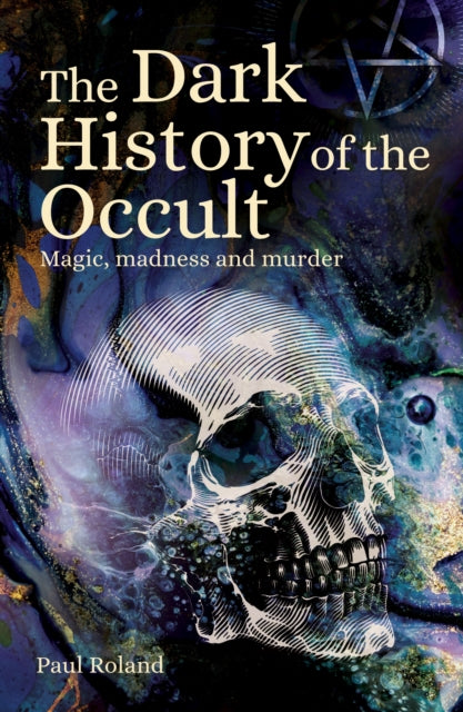 Book cover of: Dark History of the Occult. By: Paul Roland
