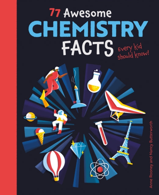 Book cover of: 77 Awesome Chemistry Facts Every Kid Should Know!. By: Anne Rooney