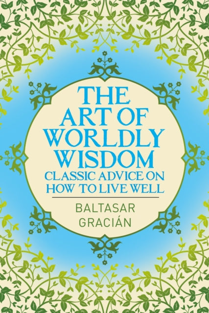 Book cover of: Art of Worldly Wisdom. By: Baltasar Gracián y Morales