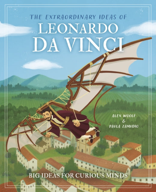 Extraordinary Ideas of Leonardo Da Vinci, Big Ideas for Curious Minds 9781398834040 Alex Woolf
