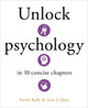 Book cover of: Unlock Psychology in 10 Concise Chapters