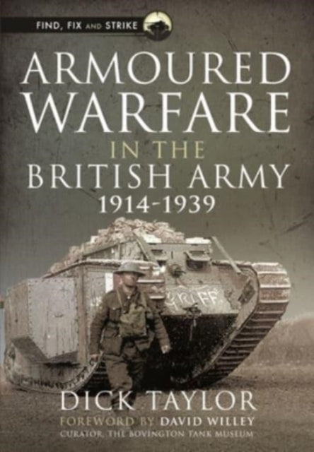 Book cover of: Armoured Warfare in the British Army, 1914-1939. By: Richard Taylor