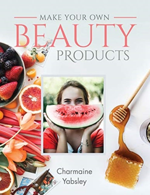 Book cover of: Make Your Own Beauty Products. By: Charmaine Yabsley