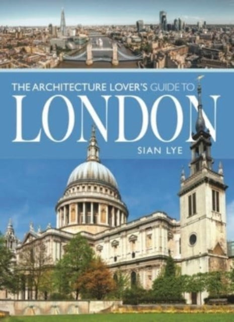 Book cover of: Architecture Lover s Guide to London. By: Sian Lye