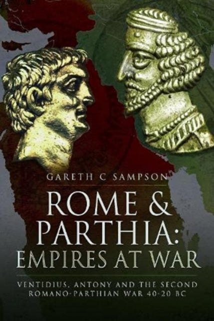 Book cover of: Rome and Parthia: Empires at War. By: Gareth C. Sampson