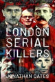 Book cover of: London Serial Killers. By: Jonathan Oates
