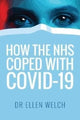 Book cover of: How the NHS Coped with Covid-19. By: Ellen Welch