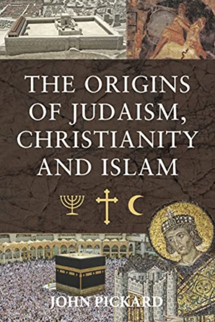Book cover of: Origins of Judaism, Christianity and Islam. By: John Pickard
