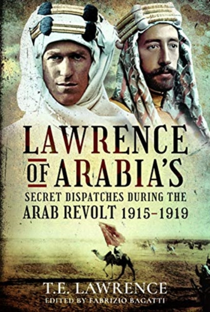 Book cover of: Lawrence of Arabia's Secret Dispatches during the Arab Revolt, 1915-1919. By: Fabrizio Bagatti