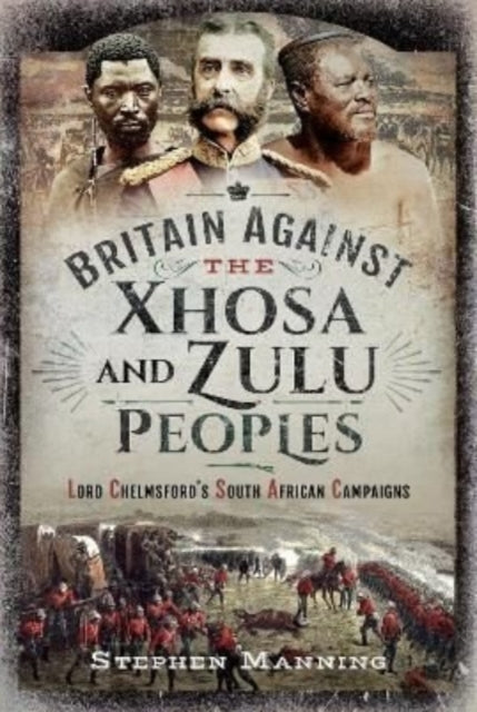 Book cover of: Britain Against the Xhosa and Zulu Peoples. By: Stephen Manning