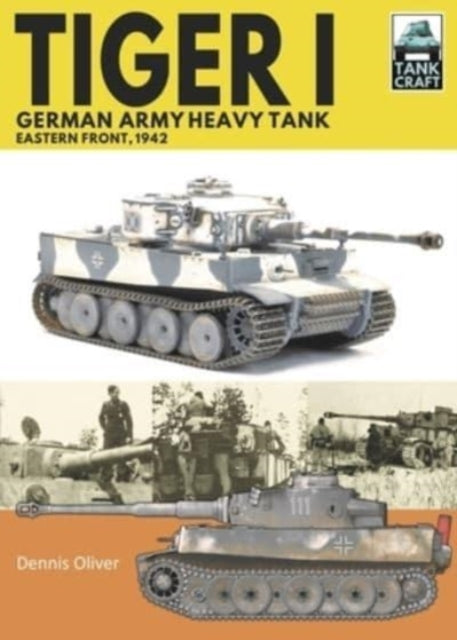 Book cover of: Tiger I, German Army Heavy Tank. By: Dennis Oliver