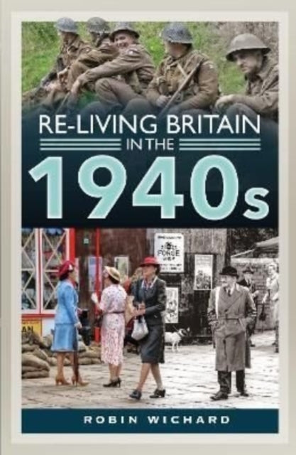Book cover of: Re-living Britain in the 1940s. By: Robin Wichard
