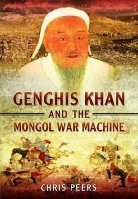 Book cover of: Genghis Khan and the Mongol War Machine. By: Chris Peers