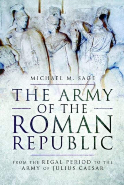 Book cover of: Army of the Roman Republic. By: Michael Sage