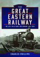 Book cover of: Great Eastern Railway, The Late 19th and Early 20th Century, 1862–1924. By: Charles Phillips