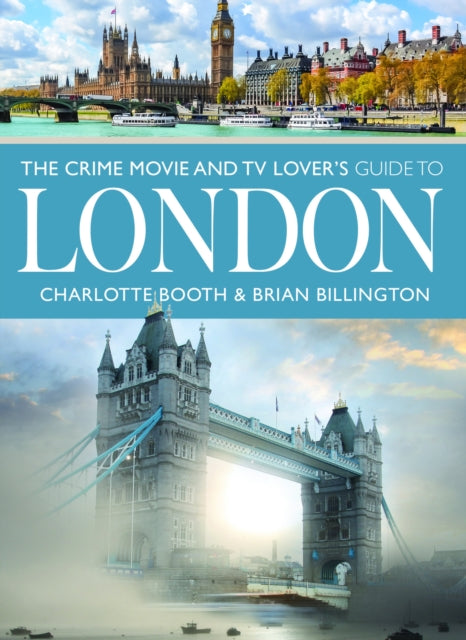 Book cover of: Crime Movie and TV Lover's Guide to London. By: Charlotte Booth