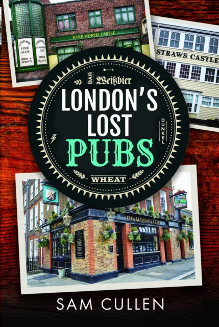 London's Lost Pubs 9781399038263 Sam Cullen