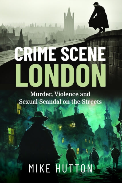 Book cover of: Crime Scene London. By: Mike Hutton