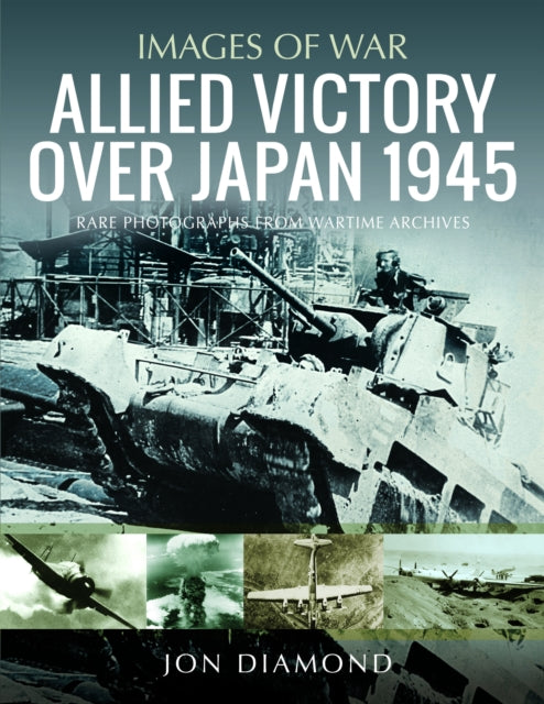 Book cover of: Allied Victory Over Japan 1945. By: Jon Diamond