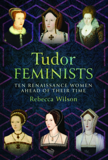 Tudor Feminists, 10 Renaissance Women Ahead of their Time