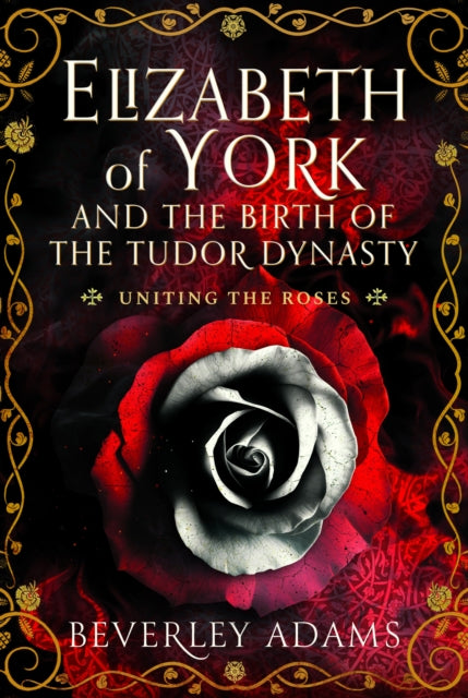 Book cover of: Elizabeth of York and the Birth of the Tudor Dynasty. By: Beverley Adams