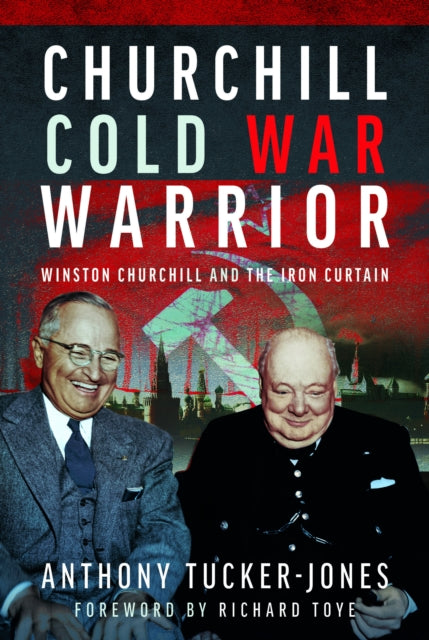 Book cover of: Churchill Cold War Warrior. By: Anthony Tucker-Jones