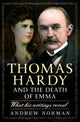 Thomas Hardy and the Death of Emma, What His Writings Reveal 9781399051170 Andrew Norman