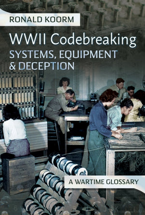 WW2 Codebreaking Systems, Equipment and Deception, A Wartime Glossary