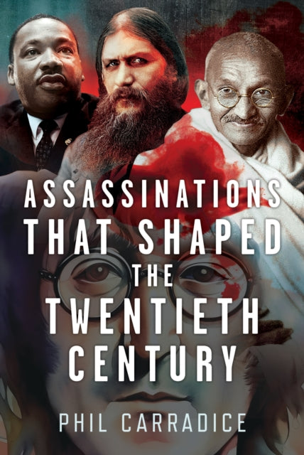 Book cover of: Assassinations that Shaped the Twentieth Century. By: Phil Carradice