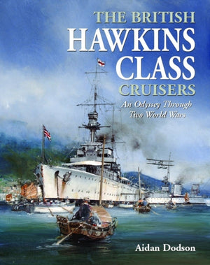 British Hawkins Class Cruisers, An Odyssey Through Two World Wars