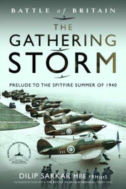 Battle of Britain The Gathering Storm, Prelude to the Spitfire Summer of 1940 9781399056366 Dilip Sarkar