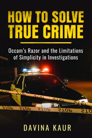 How to Solve True Crime, Occam's Razor and the Limitations of Simplicity in Investigations