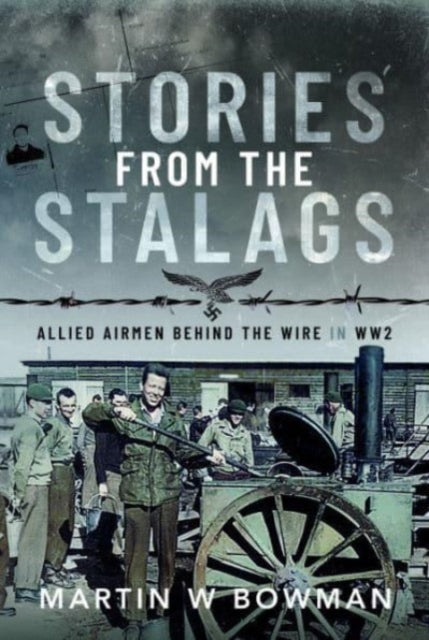 Book cover of: Stories from the Stalags. By: Martin W. Bowman
