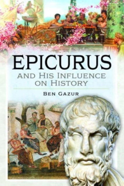 Book cover of: Epicurus and His Influence on History. By: Ben Gazur