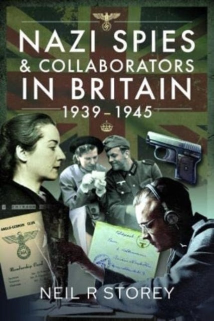 Book cover of: Nazi Spies and Collaborators in Britain, 1939-1945. By: Neil R. Storey