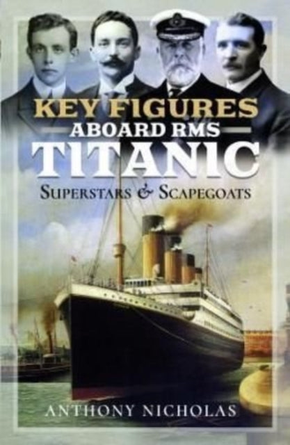 Book cover of: Key Figures Aboard RMS Titanic. By: Anthony Nicholas
