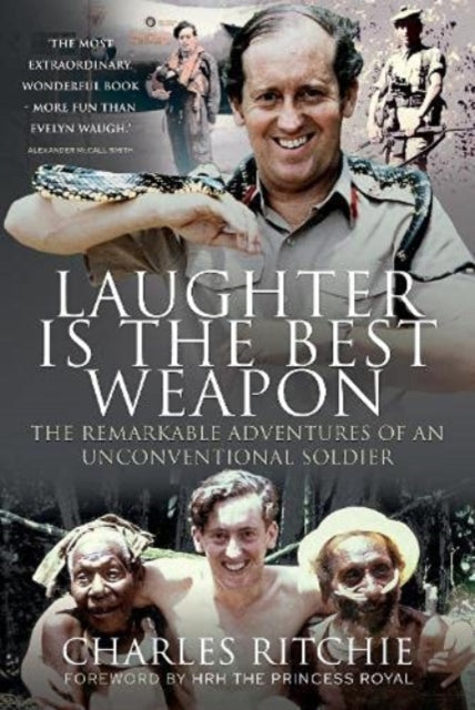 Book cover of: Laughter is the Best Weapon: The Remarkable Adventures of an Unconventional Soldier. By: Charles Ritchie