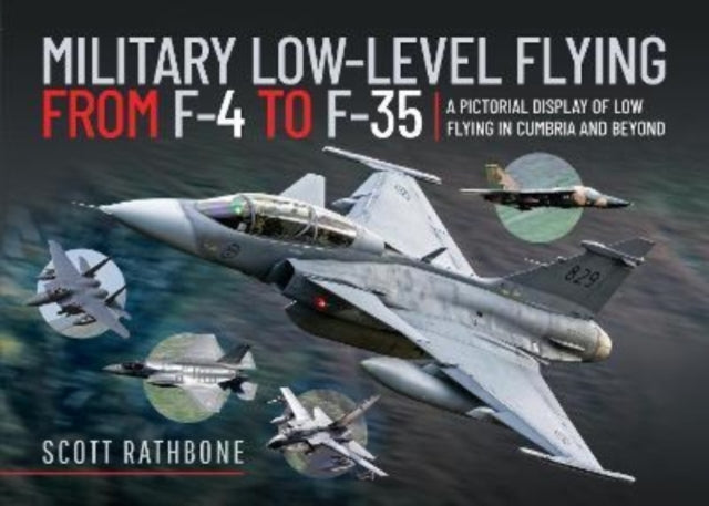 Book cover of: Military Low-Level Flying From F-4 Phantom to F-35 Lightning II. By: Scott Rathbone