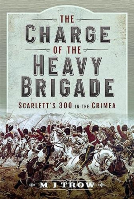 Book cover of: Charge of the Heavy Brigade. By: M. J. Trow