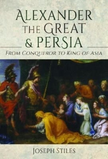 Book cover of: Alexander the Great and Persia. By: Joseph Stiles