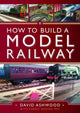 How to Build a Model Railway 9781399094849 David Ashwood